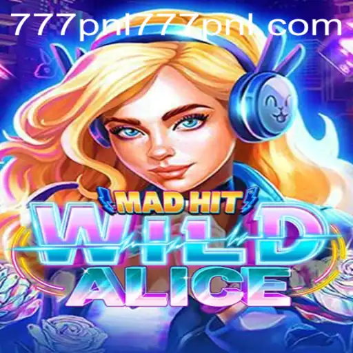 Experience the Thrill of MadHitWildAlice: The Game Changing Adventure with 777PNL